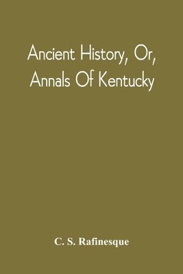 Ancient History, Or, Annals Of Kentucky 1