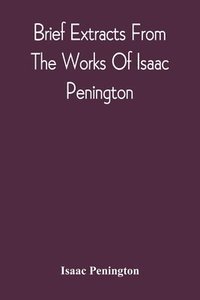 bokomslag Brief Extracts From The Works Of Isaac Penington