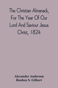 bokomslag The Christian Almanack, For The Year Of Our Lord And Saviour Jesus Christ, 1824