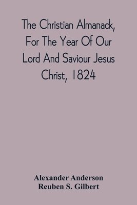 Alexander Anderson, Reuben S Gilbert - Christian Almanack, For The Year Of Our Lord And Saviour Jesus Christ, 1824, Häftad