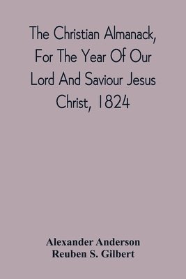The Christian Almanack, For The Year Of Our Lord And Saviour Jesus Christ, 1824 1
