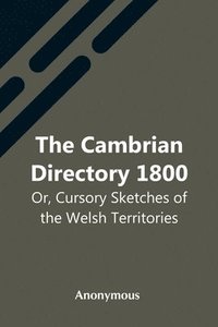 bokomslag Cambrian Directory 1800; Or, Cursory Sketches Of The Welsh Territories.