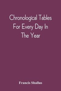 bokomslag Chronological Tables; For Every Day In The Year