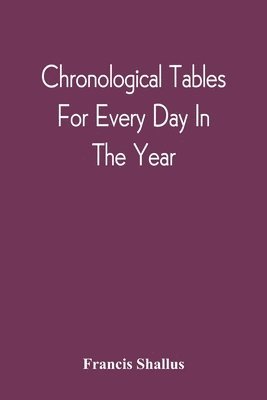 Chronological Tables; For Every Day In The Year 1