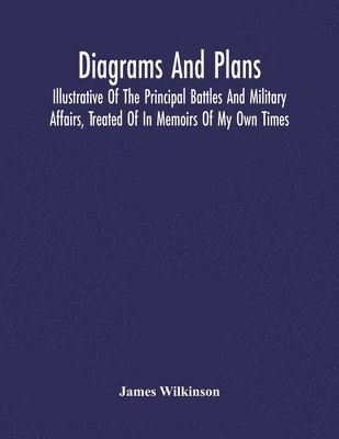 bokomslag Diagrams And Plans, Illustrative Of The Principal Battles And Military Affairs, Treated Of In Memoirs Of My Own Times