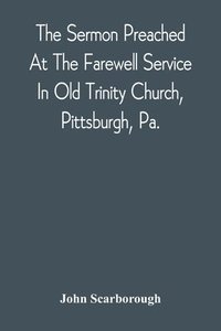 bokomslag Sermon Preached At The Farewell Service In Old Trinity Church, Pittsburgh, Pa.