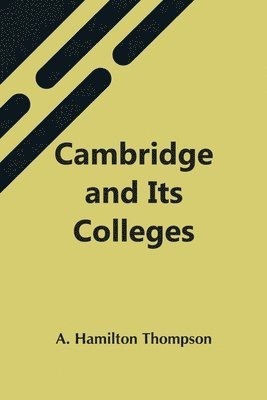 A Hamilton Thompson - Cambridge And Its Colleges, Häftad