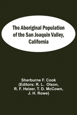 Sherburne F Cook, Sherburne F. Cook - Aboriginal Population Of The San Joaquin Valley, California, Häftad