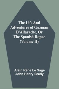 bokomslag The Life And Adventures Of Guzman D'Alfarache, Or The Spanish Rogue (Volume II)