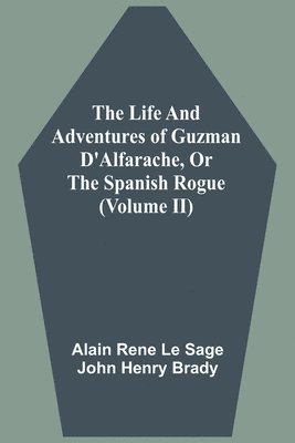 The Life And Adventures Of Guzman D'Alfarache, Or The Spanish Rogue (Volume II) 1