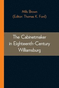 bokomslag The Cabinetmaker in Eighteenth-Century Williamsburg