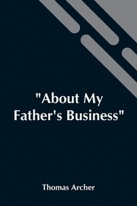 bokomslag About My Father'S Business