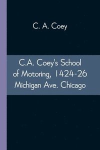 bokomslag C.A. Coey's School of Motoring, 1424-26 Michigan Ave. Chicago