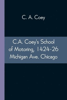 C.A. Coey's School of Motoring, 1424-26 Michigan Ave. Chicago 1