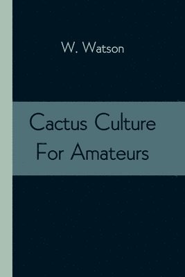 Cactus Culture For Amateurs