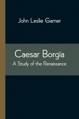 John Leslie Garner - Caesar Borgia, Häftad