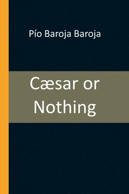 Pío Baroja Baroja, Pío - Cæsar or Nothing, Häftad