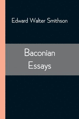 Baconian Essays 1