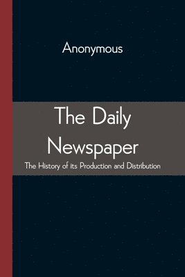 The Daily Newspaper The History of its Production and Distibution 1