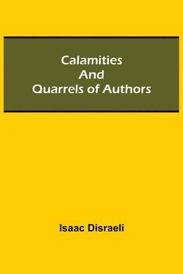Isaac Disraeli - Calamities And Quarrels Of Authors, Häftad