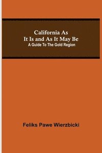 bokomslag California As It Is and As It May Be