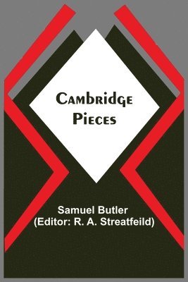 Samuel Butler, R A Streatfeild, R. A. Streatfeild - Cambridge Pieces, Häftad