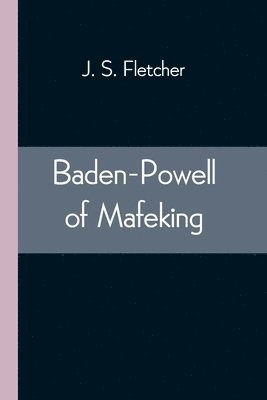 J S Fletcher - Baden-Powell of Mafeking, Häftad