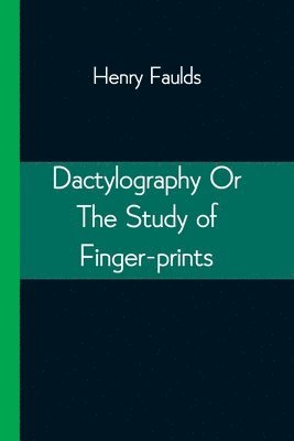 bokomslag Dactylography Or The Study of Finger-prints