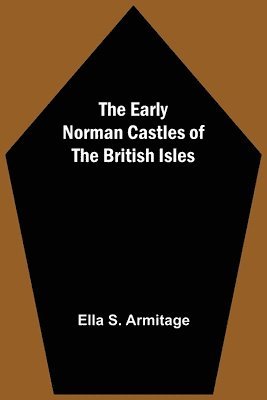 The Early Norman Castles of the British Isles 1