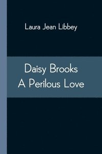 bokomslag Daisy Brooks A Perilous Love