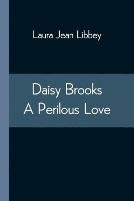 bokomslag Daisy Brooks A Perilous Love