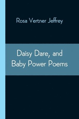 Daisy Dare, and Baby Power Poems 1