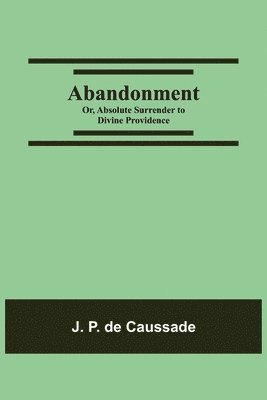 J P de Caussade - Abandonment; Or, Absolute Surrender To Divine Providence, Häftad