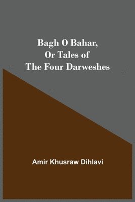 Bagh O Bahar, or Tales of the Four Darweshes 1