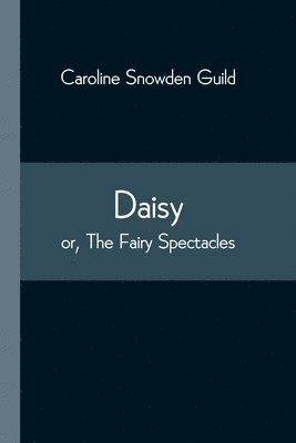 bokomslag Daisy; or, The Fairy Spectacles