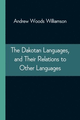 The Dakotan Languages, and Their Relations to Other Languages 1