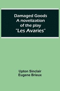 bokomslag Damaged Goods A novelization of the play "Les Avaries"
