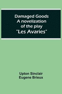 bokomslag Damaged Goods A novelization of the play Les Avaries