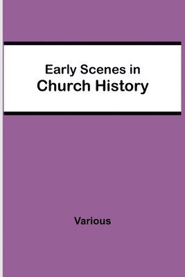 Early Scenes in Church History 1