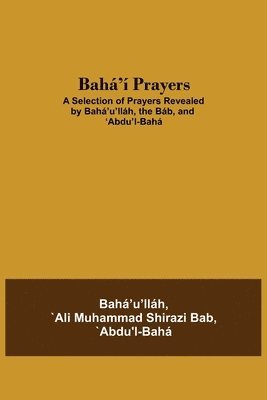 `Abdu'l-Bah `Ali Muhammad Shirazi Bab - Bahá'Í Prayers, Häftad