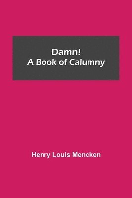 Damn! A Book of Calumny 1