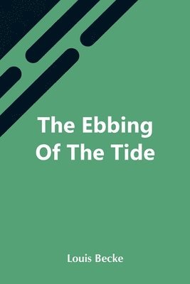 Louis Becke - Ebbing Of The Tide, Häftad