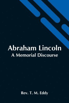 bokomslag Abraham Lincoln; A Memorial Discourse