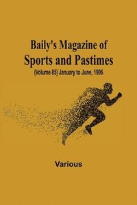 bokomslag Baily's Magazine of Sports and Pastimes, (Volume 85) January to June, 1906