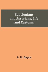 bokomslag Babylonians and Assyrians, Life and Customs