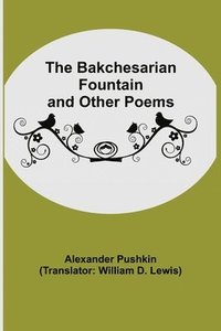 bokomslag Bakchesarian Fountain and Other Poems