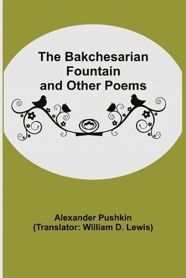 bokomslag The Bakchesarian Fountain and Other Poems