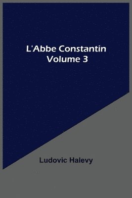 bokomslag L'Abbe Constantin - Volume 3