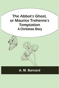 bokomslag The Abbot's Ghost, or Maurice Treherne's Temptation