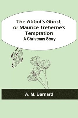 bokomslag Abbot's Ghost, or Maurice Treherne's Temptation